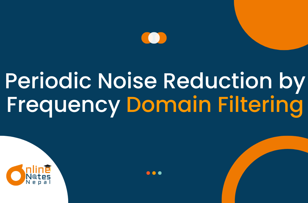Periodic Noise Reduction by Frequency Domain Filtering